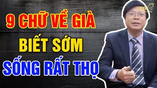 TUỔI GIÀ, Biết Sớm 9 Chữ Này SỐNG RẤT SƯỚNG - Lời Hay Ý Đẹp