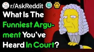 What Is The Funniest Argument You've Heard In Court? (Lawyer Stories r/AskReddit)