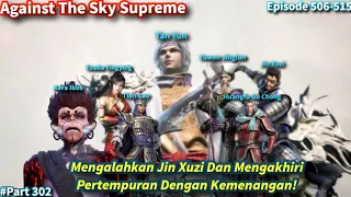 SPOILER Against The Sky Supreme Episode 506-515 Sub Indo | Mengalahkan Jin Xuzi !!!