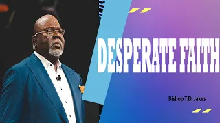 Desperate Faith  -  Bishop TD Jakes