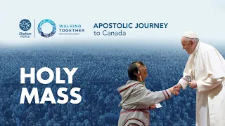 Walking Together |  Holy Mass presided over by Pope Francis at “Commonwealth Stadium” in Edmonton.