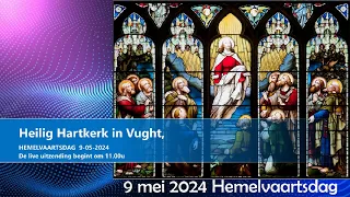 Heilig Hartkerk in Vught,  HEMELVAARTSDAG, 9 mei 2024,  H.Mis aanvang 11 uur