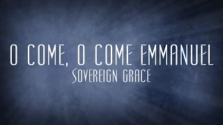 O Come, O Come Emmanuel - Sovereign Grace