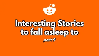 1 hour of interesting stories to fall asleep to. (part 9)