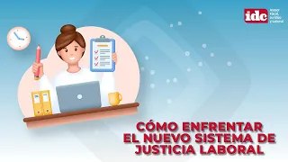 Cómo enfrentar el nuevo sistema de justicia laboral