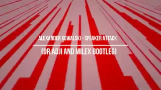 Alexander Kowalski - Speaker Attack - Dr Adji and Milex Bootleg