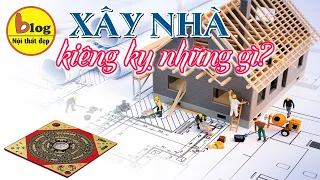 Kinh nghiệm xây nhà - Những điều kiêng kỵ cần tránh khi xây nhà để tránh xui xẻo