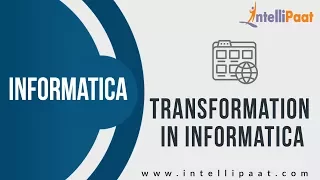 Transformation in Informatica | Informatica Training for Beginners | Intellipaat