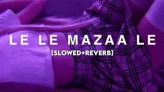 Le Le Mazaa Le -{Slowed+Reverb} perfectly slowed🫠