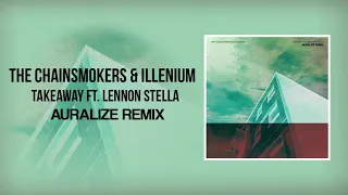 The Chainsmokers & ILLENIUM Feat. Lennon Stella - Takeaway (AURALIZE Remix)