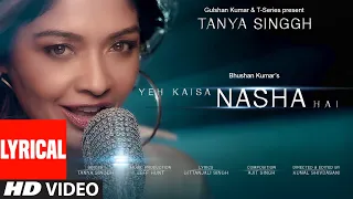 Tanya Singgh: Yeh Kaisa Nasha Hai (Lyrical) | Ajit Singh, Kunal S, Gittanjali S, Jeff |Bhushan Kumar