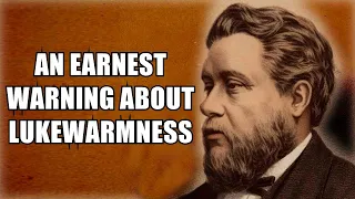 Charles Spurgeon ~ An Earnest Warning about Lukewarmness ~ Most Powerful Charles Spurgeon Sermons