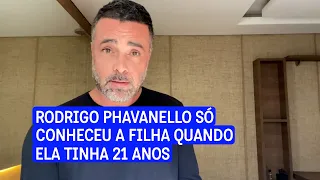 Rodrigo Phavanello descobriu que tinha uma filha quando ela já era adulta