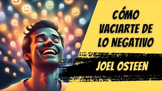 Cómo Vaciarte de lo Negativo - Por Joel Osteen