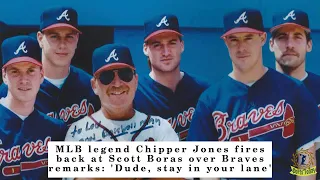 MLB legend Chipper Jones fires back at Scott Boras over Braves remarks: 'Dude, stay in your lane'