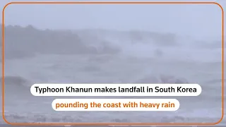 Typhoon Khanun makes landfall in South Korea