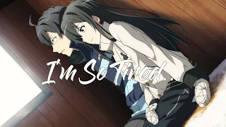 Oregairu「AMV」- I'm So Tired