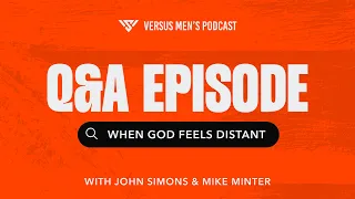 EPISODE 5: When God Feels Distant w/ John Simons & Mike Minter