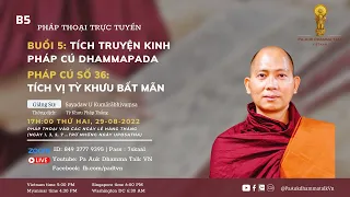 Buổi 5 - Pháp Cú Số 36 - Tích Truyện Vị Tỳ Khưu Bất Mãn - Kinh Pháp Cú Dhammapada