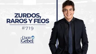 Dante Gebel #719 | Zurdos, raros y feos