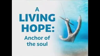 A Living Hope Anchor of the Soul - 09/19/2021
