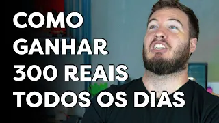 COMO GANHAR R$ 300 TODOS OS DIAS SEM PRECISAR TRABALHAR!