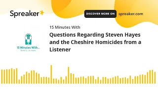 Questions Regarding Steven Hayes and the Cheshire Homicides from a Listener