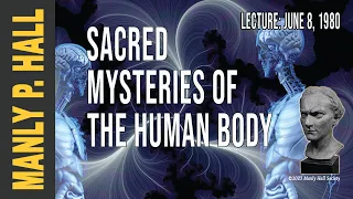 Manly P. Hall: Sacred Mysteries of the Human Body