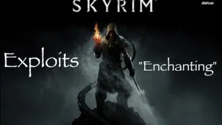 Skyrim - Exploits - "Enchanting" (The Elder Scrolls V)