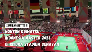VLOG : NONTON INDONESIA MASTER 2023 | PENGALAMAN NONTON BADMINTON DI ISTORA STADIUM I INDONESIA OPEN