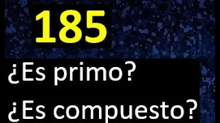 185 es primo o compuesto . numero primo o numero compuesto
