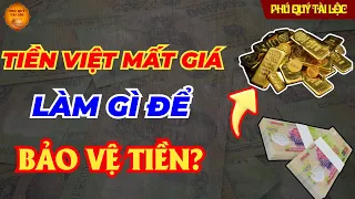 Tiền Việt mất giá - 3 Việc Cần Làm Ngay Để Bảo Vệ TIỀN CỦA BẠN