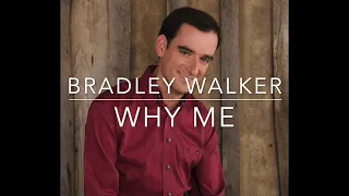 Bradley Walker - Why Me