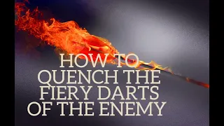 How to Quench the Fiery Darts of the Enemy