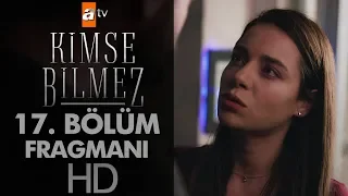 Kimse Bilmez 17. Bölüm Fragmanı