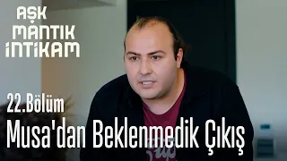 Musa'dan beklenmedik çıkış - Aşk Mantık İntikam 22. Bölüm