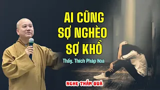 Ai cũng sợ nghèo sợ khổ (NGHE QUÁ THẤM) - Thầy Thích Pháp Hòa