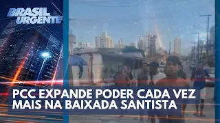 PCC expande poder cada vez mais na Baixada Santista | Brasil Urgente