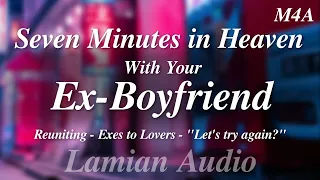 [M4A] Seven Minutes in Heaven With Your Ex-Boyfriend || Exes to Lovers ASMR RP