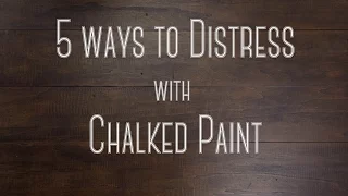 5 Techniques for Distressing Chalked Paint