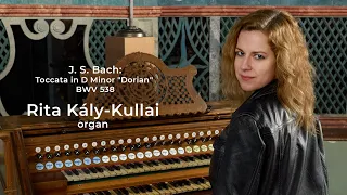 J. S. Bach: Toccata in D Minor "Dorian" (BWV 538 - I.)  Rita Kály-Kullai