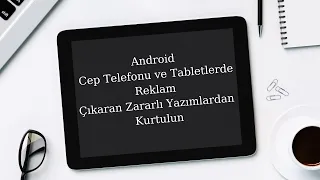 Andorid Cep Telefonu ve Tabletlerde Sürekli Çıkan Reklamlardan Kurtul