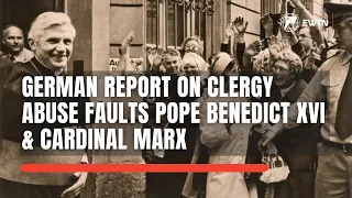 German Report on Clergy Abuse Faults Pope Benedict XVI & Cardinal Marx   | EWTN News Nightly