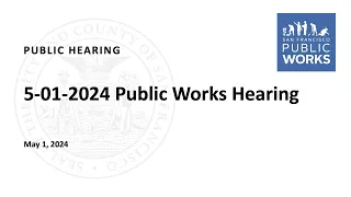 05 01 24 Public Works Hearing Recording