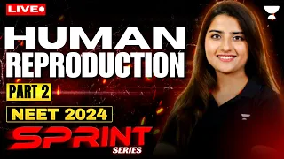 Human Reproduction Part 2 | NEET 2024 Sprint Series | Seep Pahuja