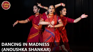 Dancing In Madness | Anoushka Shankar || Ft. Radhika Joshi , Samiksha Malankar, Anushka Ghag