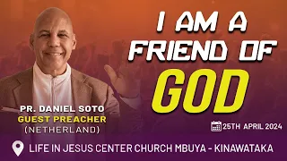 I AM A FRIEND OF GOD  BY PR DANIEL SOTO - LJCC MBUYA | 25TH.04.2024