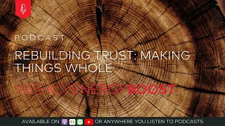 Rebuilding Trust: Making Things Whole | Weekly Energy Boost