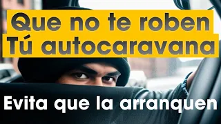 ¡¡¡ QUE NO TE ROBEN TU AUTOCARAVANA !!!!