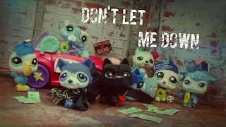 Lps Mv: Don't Let Me Down [By The Chainsmokers]